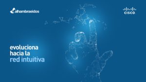 El asociado Alhambra-Eidos y Cisco lanzan una campaña para conocer nuevos retos de la Red en la transformación digital